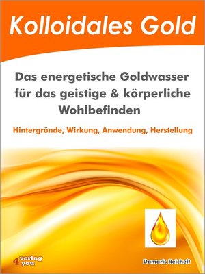 cover image of Kolloidales Gold. Das energetische Goldwasser für das geistige & körperliche Wohlbefinden.